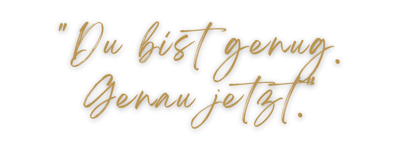 „Du bist genug. Genau jetzt!“ in künstlerischer Schrift.